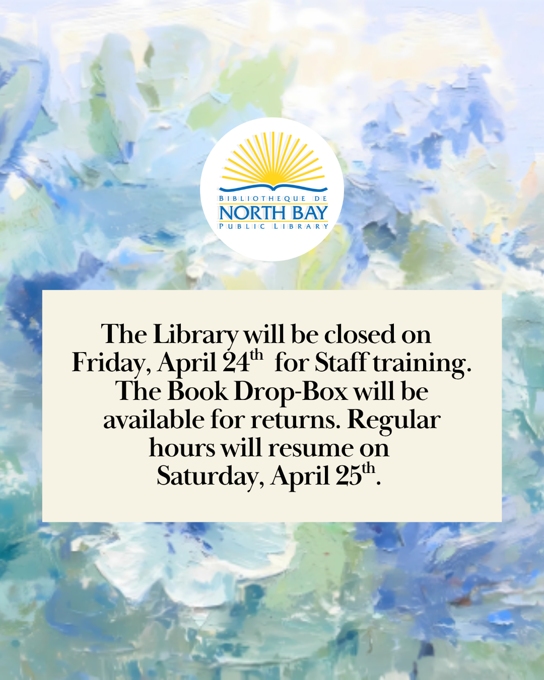 The library will be CLOSED Friday April 24 for staff training. Regular hours resume Saturday April 25th. Our drop box is open 24/7,